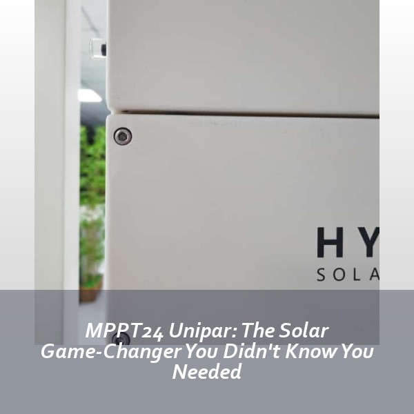 MPPT24 Unipar: The Solar Game-Changer You Didn't Know You Needed